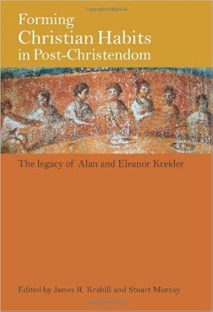 Imagen del vendedor de Forming Christian Habits in Post-Christendom : The Legacy of Alan and Eleanor Kreider a la venta por GreatBookPrices
