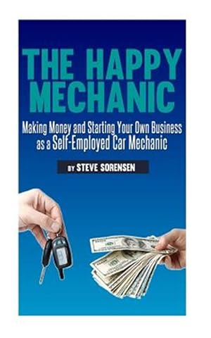 Imagen del vendedor de Happy Mechanic : Making Money and Starting Your Own Business As a Self-employed Car Mechanic a la venta por GreatBookPrices