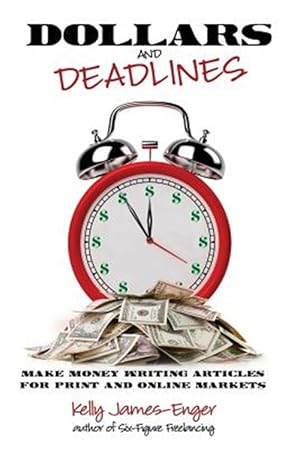 Seller image for Dollars and Deadlines: Make Money Writing Articles for Print and Online Markets for sale by GreatBookPrices