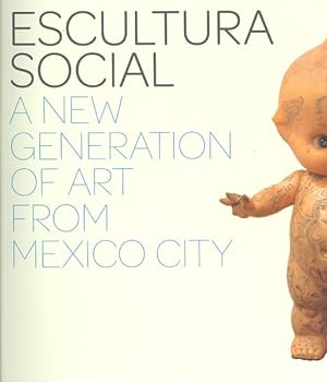 Seller image for Escultura Social : A New Generation of Art from Mexico City for sale by GreatBookPrices