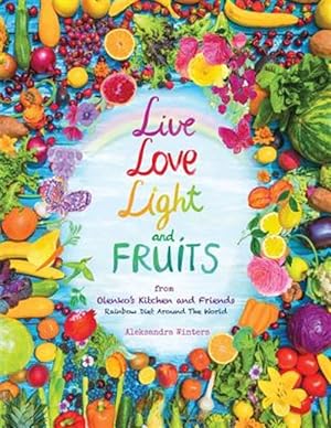 Bild des Verkufers fr Live Love Light and Fruits from Olenko's Kitchen and Friends: Rainbow Diet Around the World zum Verkauf von GreatBookPrices
