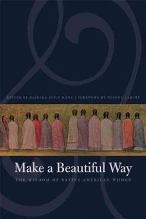 Seller image for Make a Beautiful Way : The Wisdom of Native American Women for sale by GreatBookPrices
