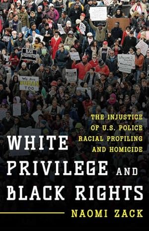 Immagine del venditore per White Privilege and Black Rights : The Injustice of U.S. Police Racial Profiling and Homicide venduto da GreatBookPrices