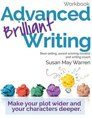 Bild des Verkufers fr Advanced Brilliant Writing Workbook: Make Your Plot Wider and Your Characters Deeper zum Verkauf von GreatBookPrices