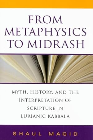 Seller image for From Metaphysics to Midrash : Myth, History, and the Interpretation of Scripture in Lurianic Kabbala for sale by GreatBookPrices