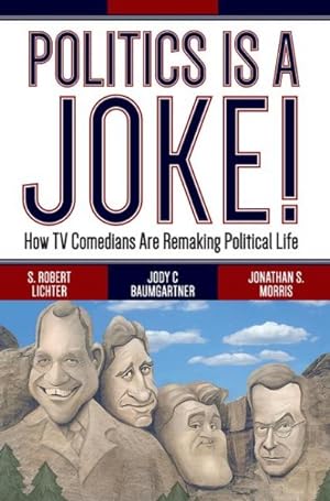 Bild des Verkufers fr Politics Is a Joke! : How TV Comedians Are Remaking Political Life zum Verkauf von GreatBookPrices