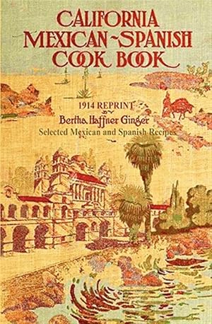 Seller image for California Mexican-spanish Cookbook- 1914 Reprint : Selected Mexican and Spanish Recipes for sale by GreatBookPrices