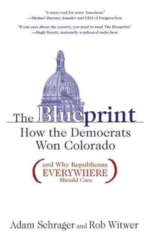 Seller image for Blueprint : How the Democrats Won Colorado (And Why Republicans Everywhere Should Care) for sale by GreatBookPrices