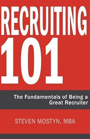 Seller image for Recruiting 101: The Fundamentals of Being a Great Recruiter for sale by GreatBookPrices