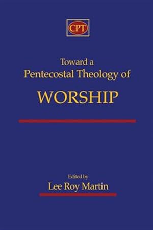 Seller image for Toward a Pentecostal Theology of Worship for sale by GreatBookPrices