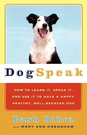 Seller image for Dogspeak : How to Learn It, Speak It, and Use It to Have a Happy, Healthy, Well-Behaved Dog for sale by GreatBookPrices