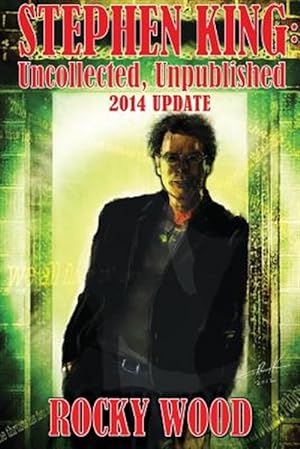 Imagen del vendedor de Stephen King: Uncollected, Unpublished - 2014 Update a la venta por GreatBookPrices
