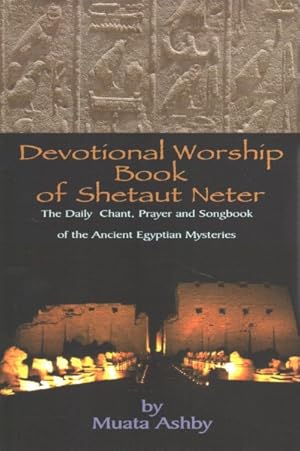 Image du vendeur pour Devotional Worship Book of Shetaut Neter : The Daily Chant, Prayer and Songbook of the Ancient Egyptian Mysteries mis en vente par GreatBookPrices