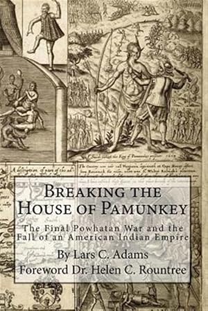 Immagine del venditore per Breaking the House of Pamunkey: The Final Powhatan War and the Fall of an American and Indian Empire venduto da GreatBookPrices