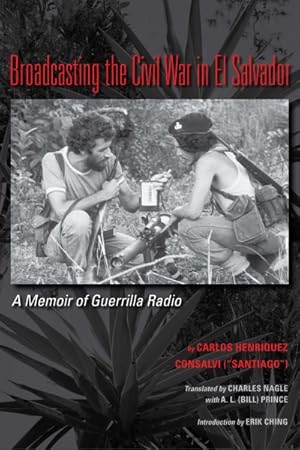 Seller image for Broadcasting the Civil War in El Salvador : A Memoir of Guerrilla Radio for sale by GreatBookPrices