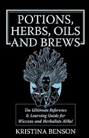 Image du vendeur pour Potions, Herbs, Oils & Brews : The Reference Guide for Potions, Herbs, Incese, Pils, Ointments, and Brews mis en vente par GreatBookPrices