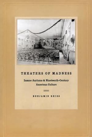 Image du vendeur pour Theaters of Madness : Insane Asylums & Nineteenth-Century American Culture mis en vente par GreatBookPrices