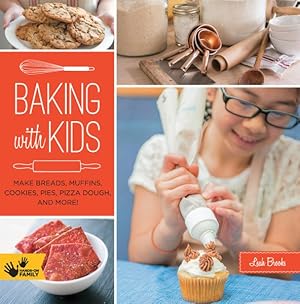 Imagen del vendedor de Baking With Kids : Make Breads, Muffins, Cookies, Pies, Pizza Dough, and More! a la venta por GreatBookPrices