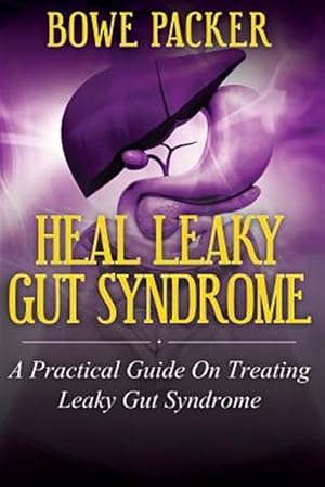 Seller image for Heal Leaky Gut Syndrome : A Practical Guide on Treating Leaky Gut Syndrome for sale by GreatBookPrices