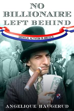 Immagine del venditore per No Billionaire Left Behind : Satirical Activism in America venduto da GreatBookPrices