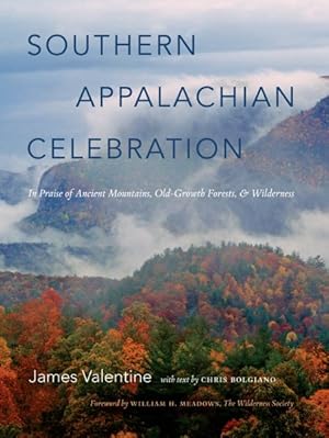 Bild des Verkufers fr Southern Appalachian Celebration : In Praise of Ancient Mountains, Old-Growth Forests, and Wilderness zum Verkauf von GreatBookPrices