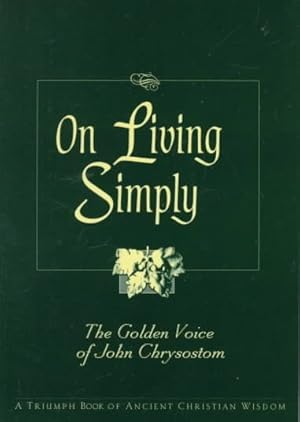 Immagine del venditore per On Living Simply : The Golden Voice of John Chrysostom venduto da GreatBookPrices