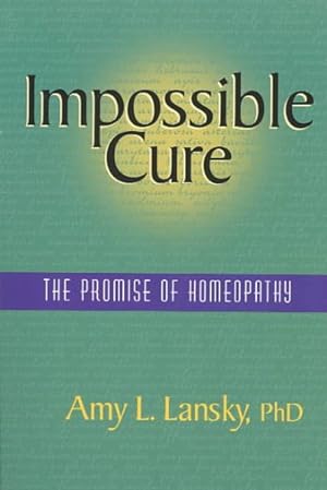 Image du vendeur pour Impossible Cure : The Promise of Homeopathy mis en vente par GreatBookPrices