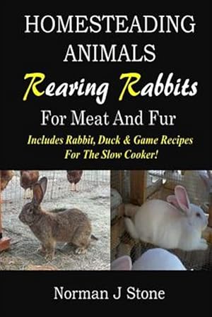 Seller image for Rearing Rabbits for Meat and Fur : Includes Rabbit, Duck, and Game Recipes for the Slow Cooker for sale by GreatBookPrices
