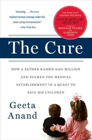 Seller image for Cure : How a Father Raised $100 Million-and Bucked the Medical Establishment-in a Quest to Save His Children for sale by GreatBookPrices