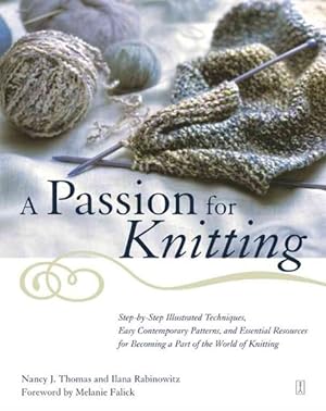 Seller image for Passion for Knitting : Step-By-Step Illustrated Techniques, Easy Contemporary Patterns, and Essential Resources for Becoming Part of the World of Knitting for sale by GreatBookPrices