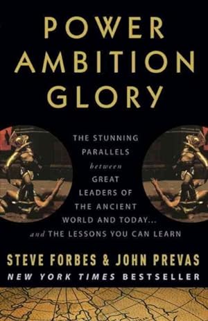 Seller image for Power Ambition Glory : The Stunning Parallels Between Great Leaders of the Ancient World and Today--And the Lessons You Can Learn for sale by GreatBookPrices