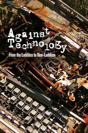 Image du vendeur pour Against Technology : From the Luddites to Neo-luddism mis en vente par GreatBookPrices