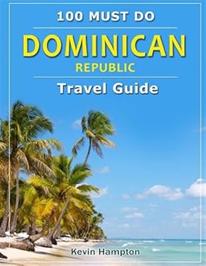 Seller image for Dominican Republic - Travel Guide : 100 Must Do! for sale by GreatBookPrices