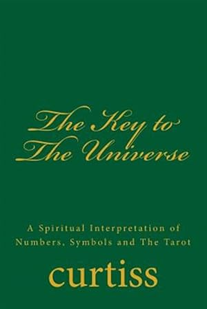 Image du vendeur pour The Key to the Universe: A Spiritual Interpretation of Numbers, Symbols and the Tarot mis en vente par GreatBookPrices