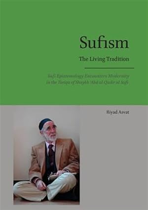Image du vendeur pour Sufism - The Living Tradition: Sufi Epistemology Encounters Modernity in the Tariqa of Shaykh 'Abd al-Qadir al-Sufi mis en vente par GreatBookPrices
