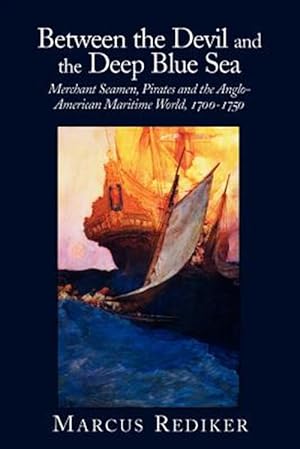 Seller image for Between the Devil and the Deep Blue Sea : Merchant Seamen, Pirates, and the Anglo-American Maritime World, 1700-1750 for sale by GreatBookPrices