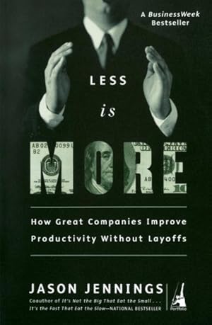 Imagen del vendedor de Less Is More : How Great Companies Improve Productivity Without Layoffs a la venta por GreatBookPrices