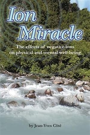 Immagine del venditore per The Ion Miracle: The Effects of Negative Ions on Physical and Mental Well-Being venduto da GreatBookPrices