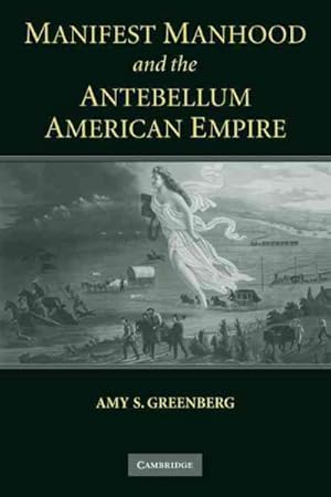 Seller image for Manifest Manhood And The Antebellum American Empire for sale by GreatBookPrices