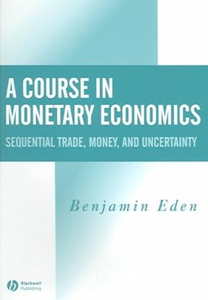 Seller image for Course In Monetary Economics : Sequential Trade, Money, and Uncertainty for sale by GreatBookPrices
