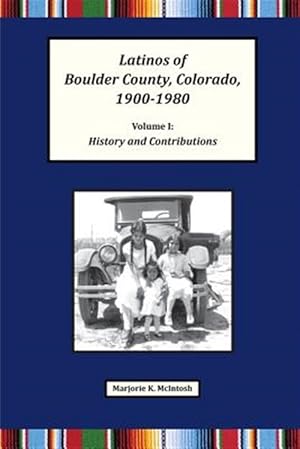 Seller image for Latinos of Boulder County, Colorado, 1900-1980: Volume One: History and Contributions for sale by GreatBookPrices