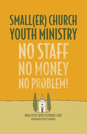 Seller image for Smaller Church Youth Ministry : No Staff, No Money, No Problem! for sale by GreatBookPrices
