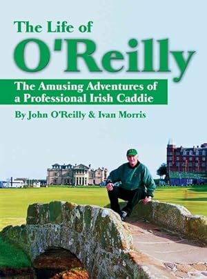 Seller image for Life of O'Reilly : The Amusing Adventures of a Professional Irish Caddie for sale by GreatBookPrices