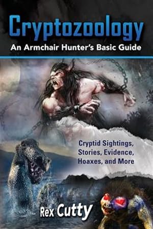 Image du vendeur pour Cryptozoology: Cryptid Sightings, Stories, Evidence, Hoaxes, and More. an Armchair Hunter's Basic Guide mis en vente par GreatBookPrices
