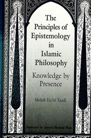 Bild des Verkufers fr Principles of Epistemology in Islamic Philosophy : Knowledge by Presence zum Verkauf von GreatBookPrices