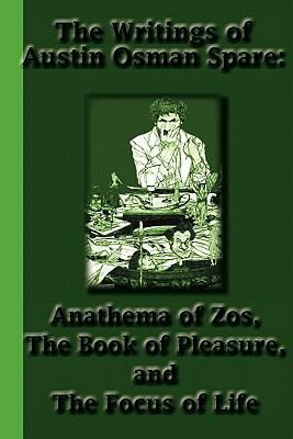 Bild des Verkufers fr The Writings of Austin Osman Spare: Anathema of Zos, the Book of Pleasure, and the Focus of Life zum Verkauf von GreatBookPrices