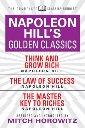 Image du vendeur pour Napoleon Hill's Golden Classic : Think and Grow Rich, The Law of Success, The Master Key to Riches mis en vente par GreatBookPrices