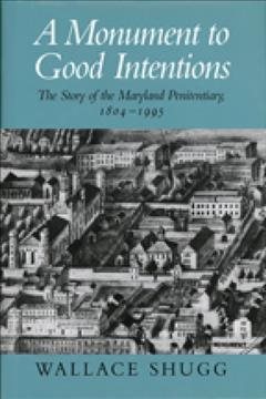 Bild des Verkufers fr Monument to Good Intentions : The Story of the Maryland Penitentiary, 1804-1995 zum Verkauf von GreatBookPrices