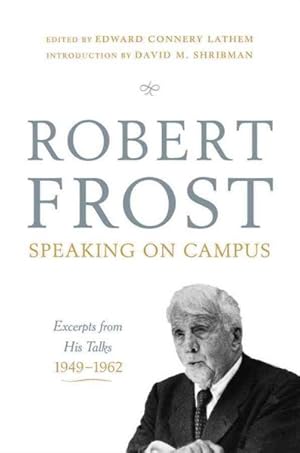 Seller image for Robert Frost: Speaking on Campus : Excerpts from His Talks, 1949-1962 for sale by GreatBookPrices