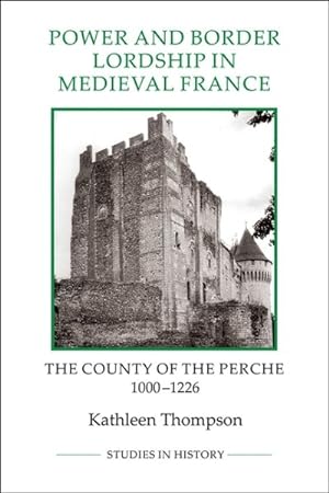 Immagine del venditore per Power and Border Lordship in Medieval France : The County of the Perche, 1000-1226 venduto da GreatBookPrices